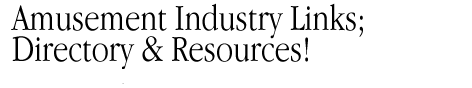 Amusement Industry Links; Directory & Resources!